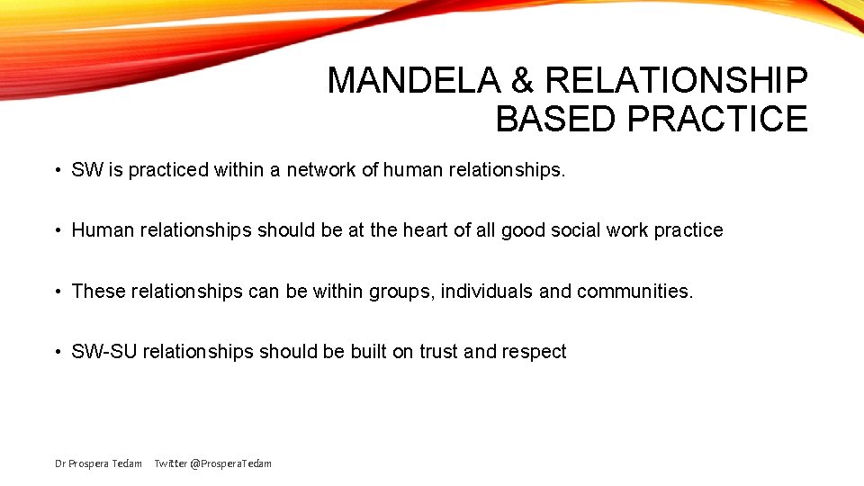 MANDELA & RELATIONSHIP BASED PRACTICE • SW is practiced within a network of human