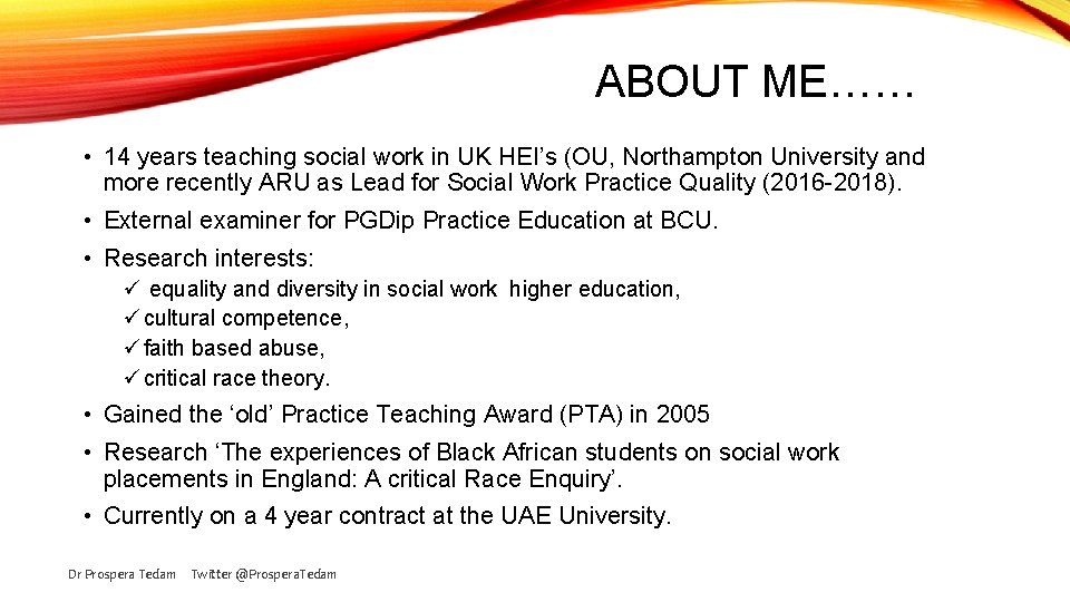 ABOUT ME…… • 14 years teaching social work in UK HEI’s (OU, Northampton University