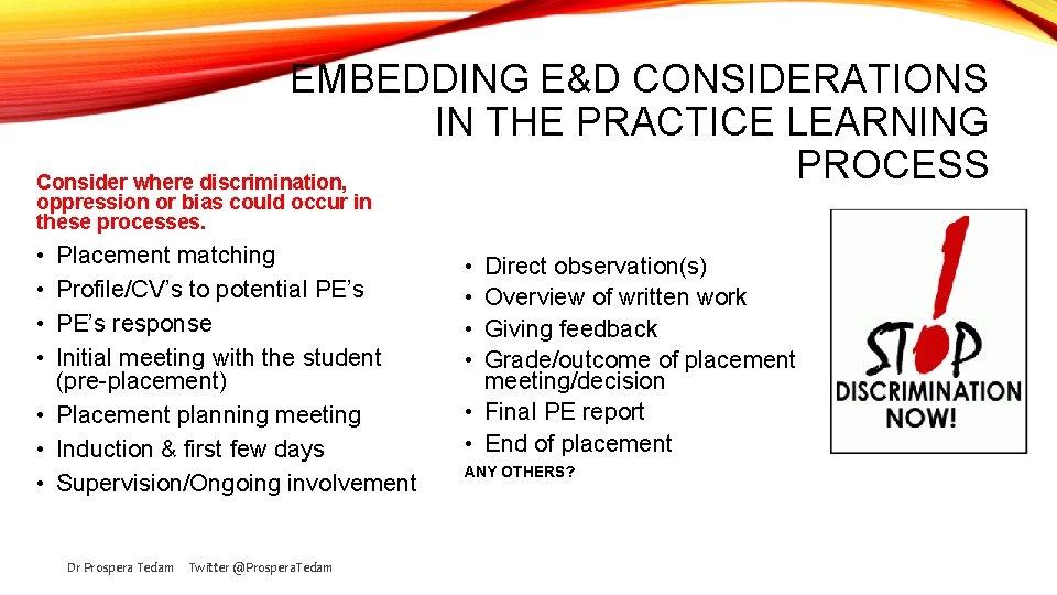 EMBEDDING E&D CONSIDERATIONS IN THE PRACTICE LEARNING PROCESS Consider where discrimination, oppression or bias