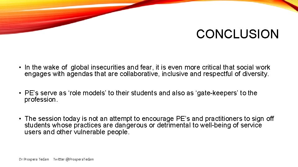 CONCLUSION • In the wake of global insecurities and fear, it is even more