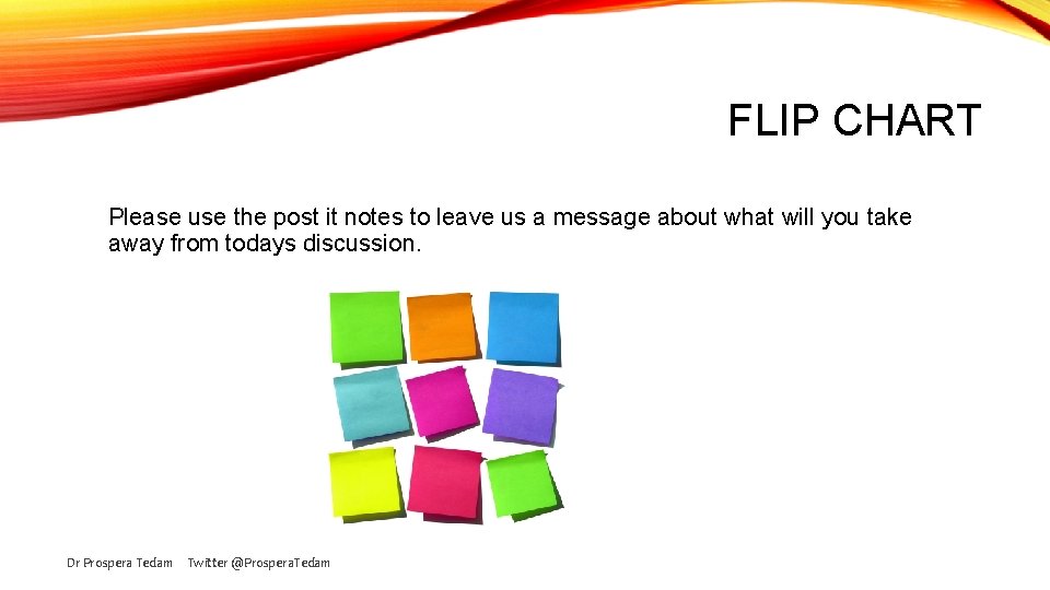 FLIP CHART Please use the post it notes to leave us a message about