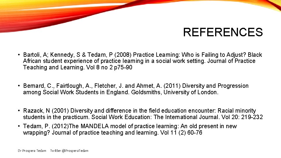 REFERENCES • Bartoli, A; Kennedy, S & Tedam, P (2008) Practice Learning: Who is