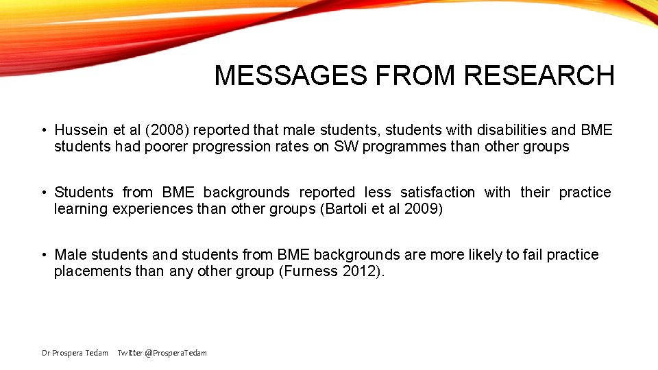 MESSAGES FROM RESEARCH • Hussein et al (2008) reported that male students, students with