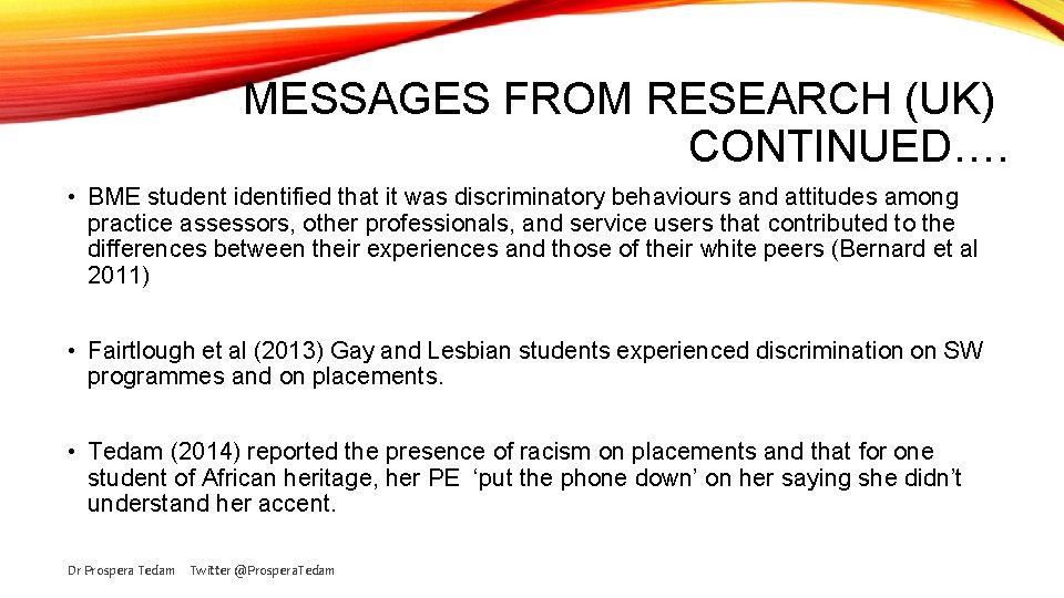 MESSAGES FROM RESEARCH (UK) CONTINUED…. • BME student identified that it was discriminatory behaviours