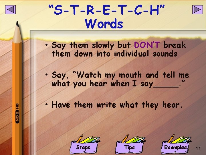 “S-T-R-E-T-C-H” Words • Say them slowly but DON’T break them down into individual sounds “S-T-R-E-T-C-H” Words • Say them slowly but DON’T break them down into individual sounds