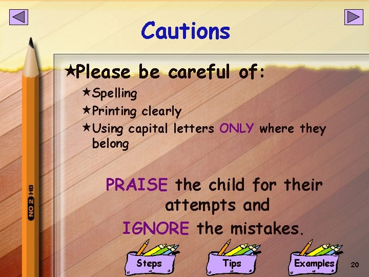Cautions «Please be careful of: «Spelling «Printing clearly «Using capital letters ONLY where they Cautions «Please be careful of: «Spelling «Printing clearly «Using capital letters ONLY where they