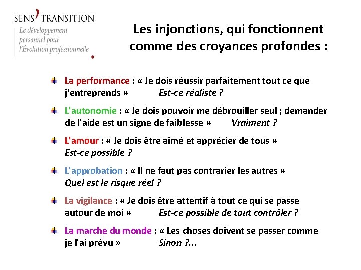 Les injonctions, qui fonctionnent comme des croyances profondes : La performance : « Je