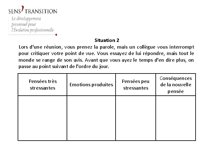 Situation 2 Lors d'une réunion, vous prenez la parole, mais un collègue vous interrompt
