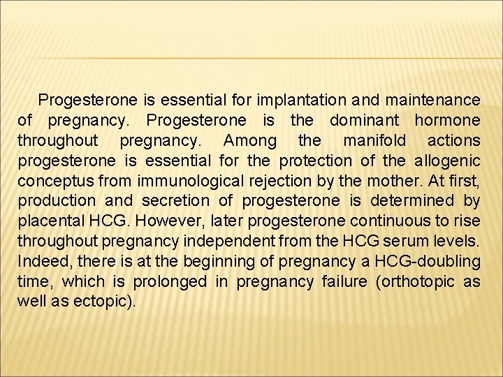 Progesterone is essential for implantation and maintenance of pregnancy. Progesterone is the dominant hormone