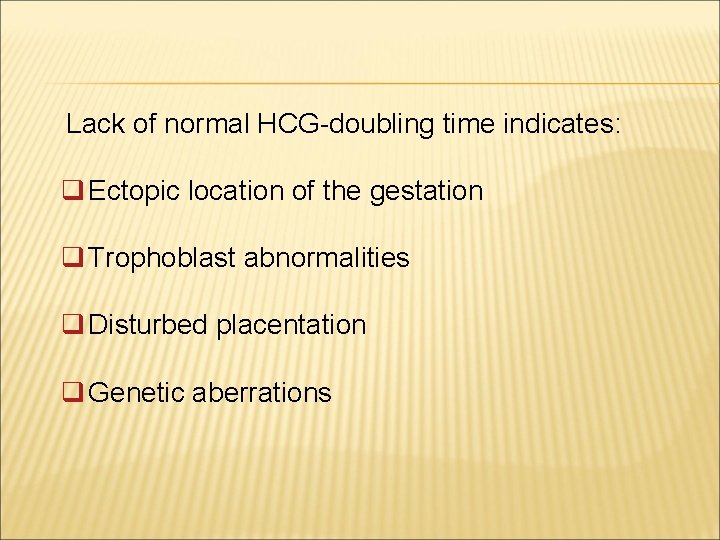 Lack of normal HCG-doubling time indicates: q Ectopic location of the gestation q Trophoblast