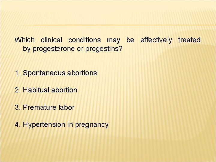 Which clinical conditions may be effectively treated by progesterone or progestins? 1. Spontaneous abortions