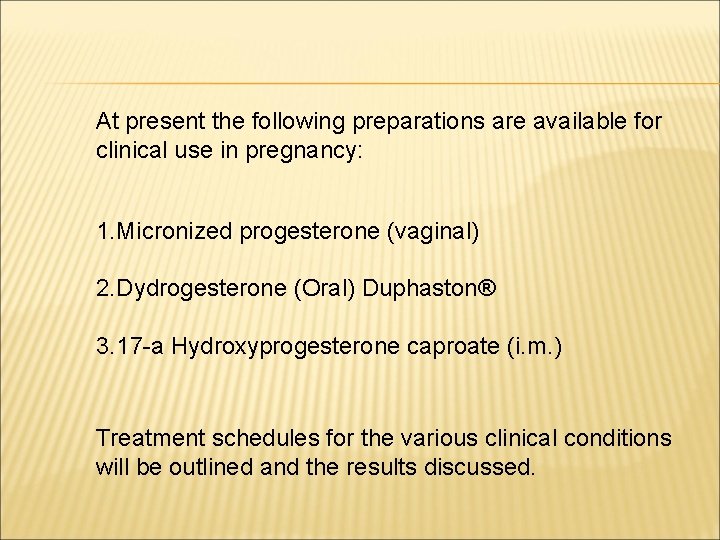 At present the following preparations are available for clinical use in pregnancy: 1. Micronized