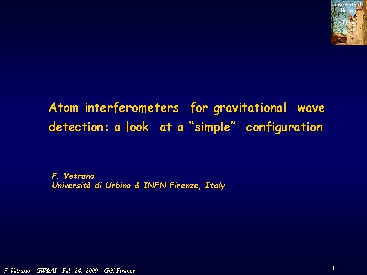 Università di Urbino Italy Atom interferometers for gravitational wave detection: a look at a