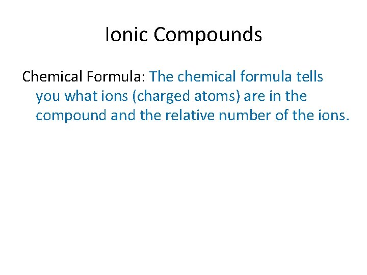 Ionic Compounds Chemical Formula: The chemical formula tells you what ions (charged atoms) are