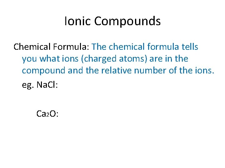 Ionic Compounds Chemical Formula: The chemical formula tells you what ions (charged atoms) are