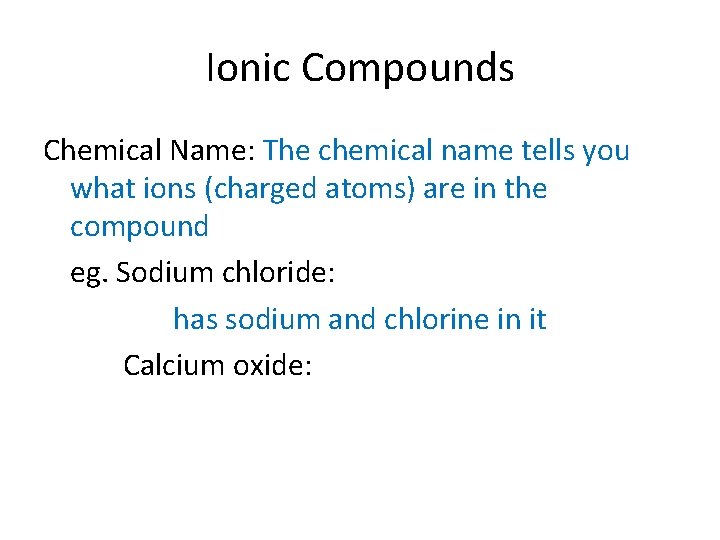 Ionic Compounds Chemical Name: The chemical name tells you what ions (charged atoms) are