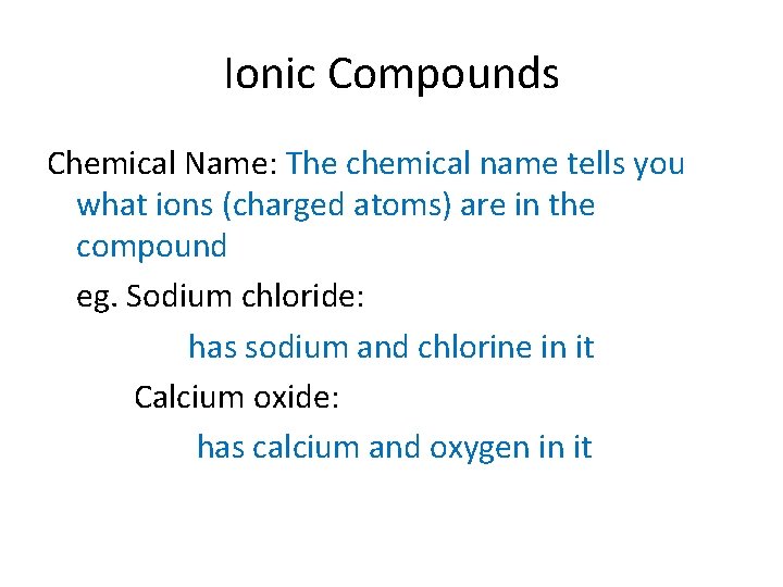 Ionic Compounds Chemical Name: The chemical name tells you what ions (charged atoms) are