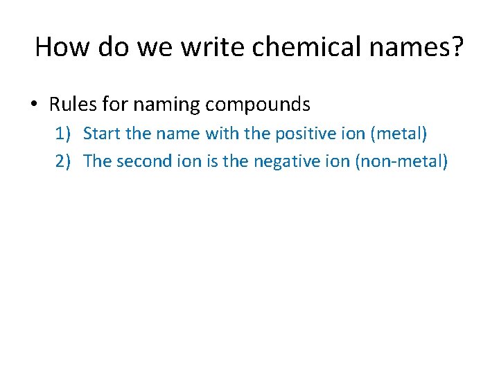 How do we write chemical names? • Rules for naming compounds 1) Start the