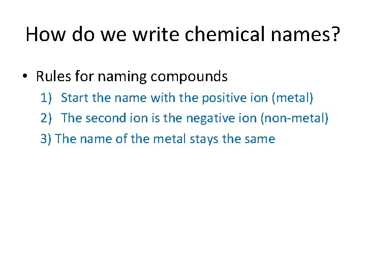 How do we write chemical names? • Rules for naming compounds 1) Start the