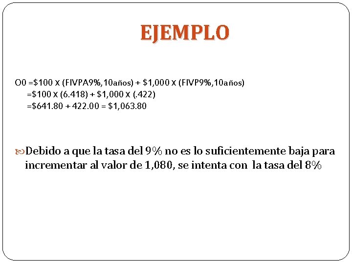 EJEMPLO O 0 =$100 x (FIVPA 9%, 10 años) + $1, 000 x (FIVP