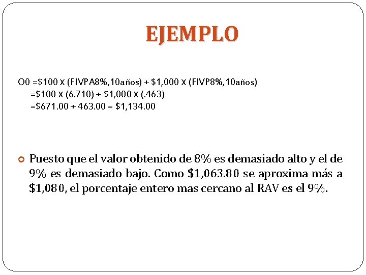 EJEMPLO O 0 =$100 x (FIVPA 8%, 10 años) + $1, 000 x (FIVP