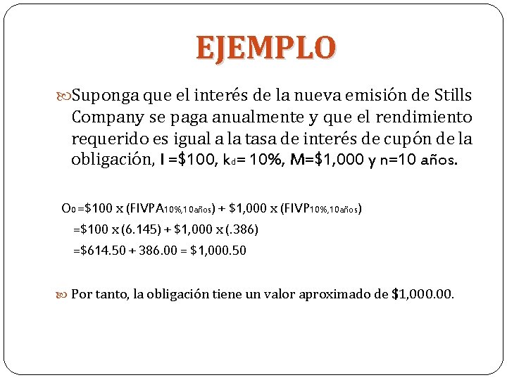 EJEMPLO Suponga que el interés de la nueva emisión de Stills Company se paga