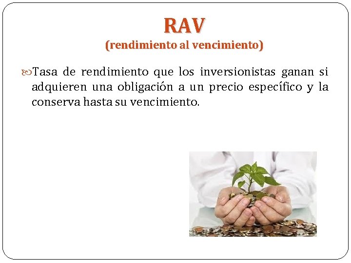 RAV (rendimiento al vencimiento) Tasa de rendimiento que los inversionistas ganan si adquieren una