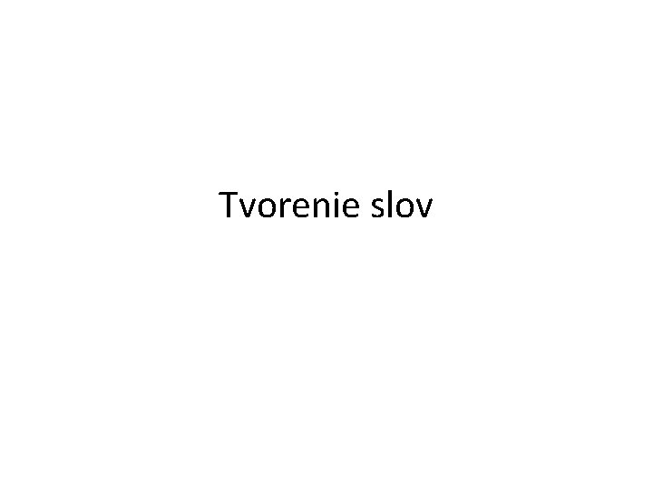 Tvorenie slov 