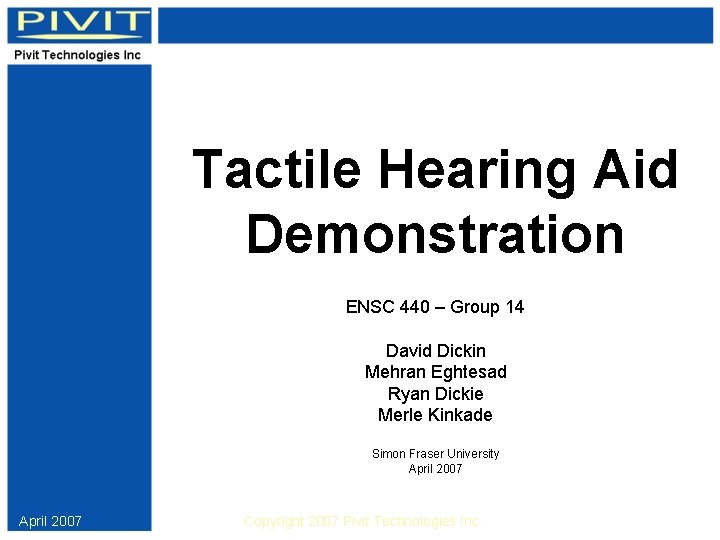 Tactile Hearing Aid Demonstration ENSC 440 – Group 14 David Dickin Mehran Eghtesad Ryan