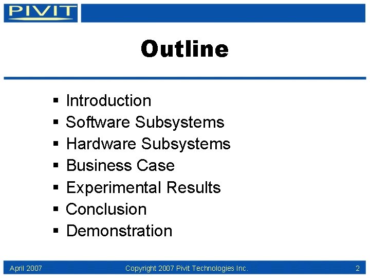 Outline § § § § April 2007 Introduction Software Subsystems Hardware Subsystems Business Case
