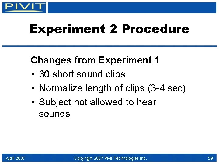 Experiment 2 Procedure Changes from Experiment 1 § 30 short sound clips § Normalize