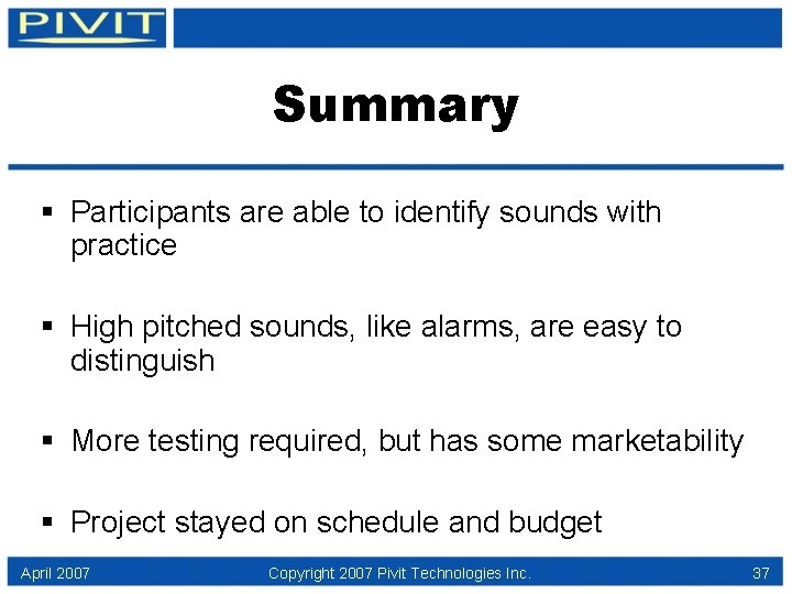 Summary § Participants are able to identify sounds with practice § High pitched sounds,