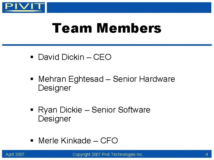 Team Members § David Dickin – CEO § Mehran Eghtesad – Senior Hardware Designer