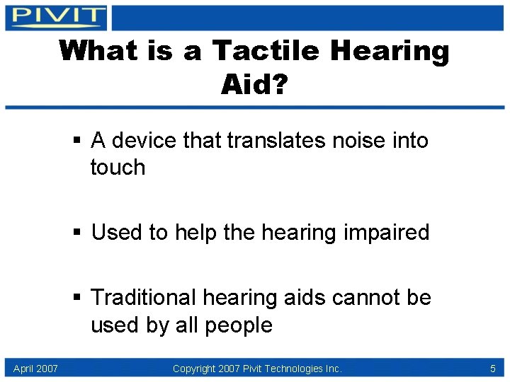 What is a Tactile Hearing Aid? § A device that translates noise into touch