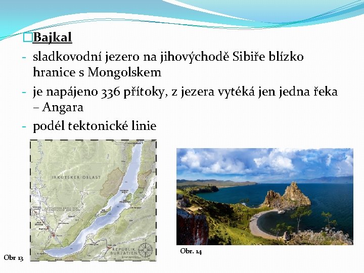 �Bajkal - sladkovodní jezero na jihovýchodě Sibiře blízko hranice s Mongolskem - je napájeno