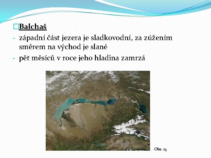 �Balchaš - západní část jezera je sladkovodní, za zúžením směrem na východ je slané