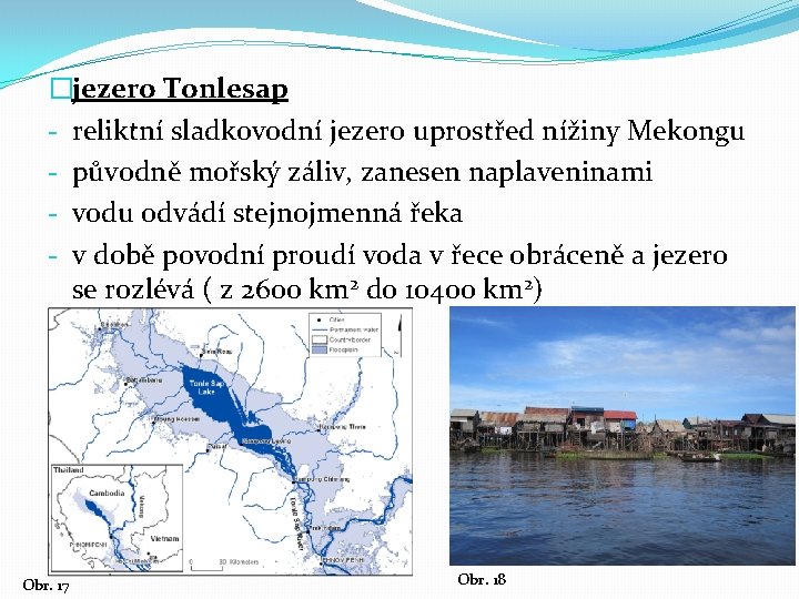 �jezero Tonlesap - reliktní sladkovodní jezero uprostřed nížiny Mekongu - původně mořský záliv, zanesen