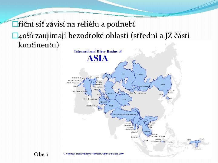 �říční síť závisí na reliéfu a podnebí � 40% zaujímají bezodtoké oblasti (střední a