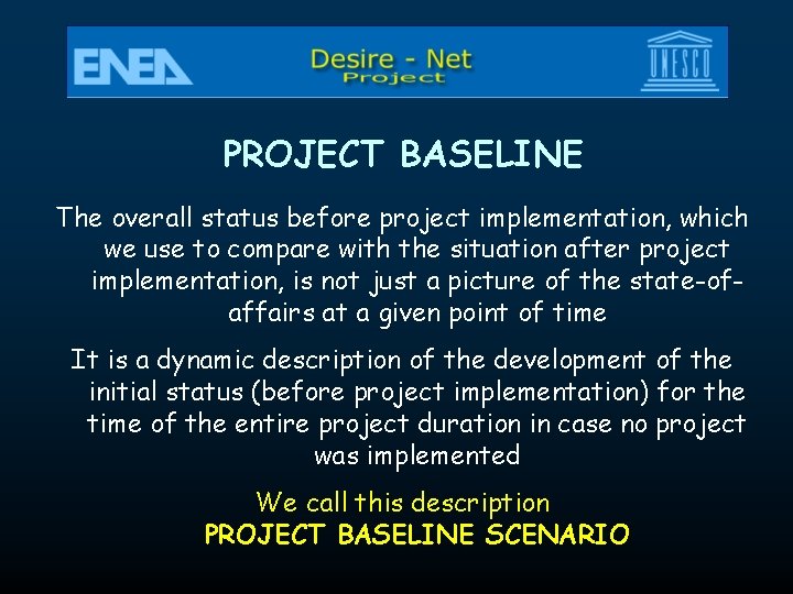 PROJECT BASELINE The overall status before project implementation, which we use to compare with PROJECT BASELINE The overall status before project implementation, which we use to compare with