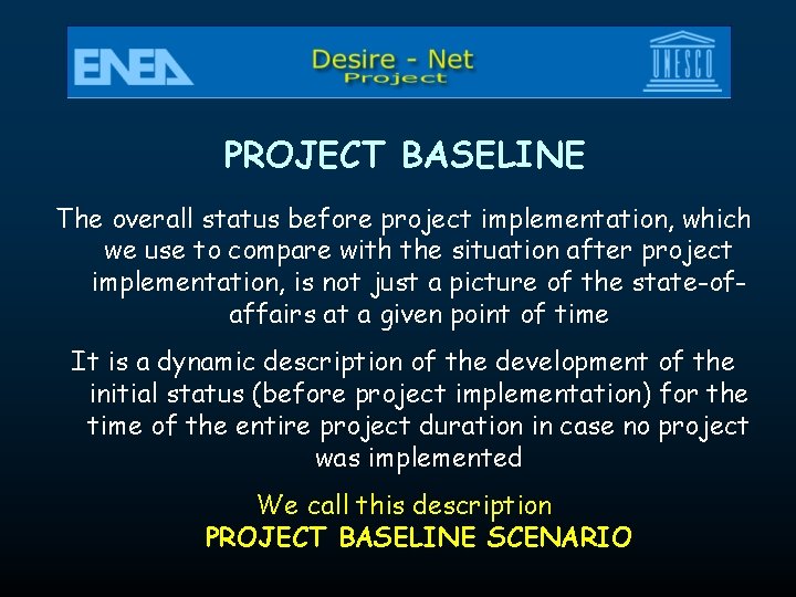 PROJECT BASELINE The overall status before project implementation, which we use to compare with