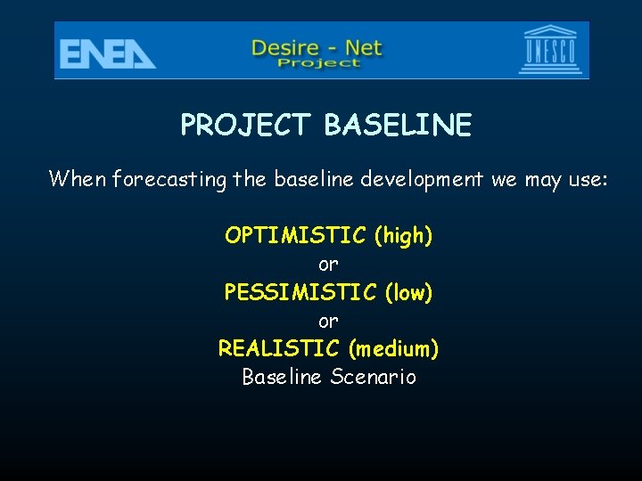 PROJECT BASELINE When forecasting the baseline development we may use: OPTIMISTIC (high) or PESSIMISTIC