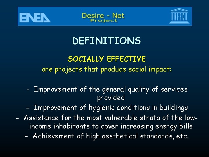 DEFINITIONS SOCIALLY EFFECTIVE are projects that produce social impact: - Improvement of the general