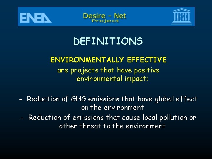 DEFINITIONS ENVIRONMENTALLY EFFECTIVE are projects that have positive environmental impact: - Reduction of GHG