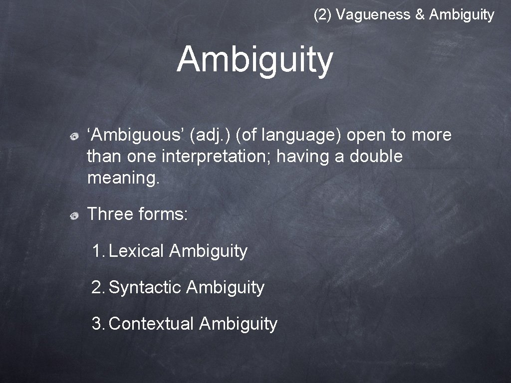 (2) Vagueness & Ambiguity ‘Ambiguous’ (adj. ) (of language) open to more than one