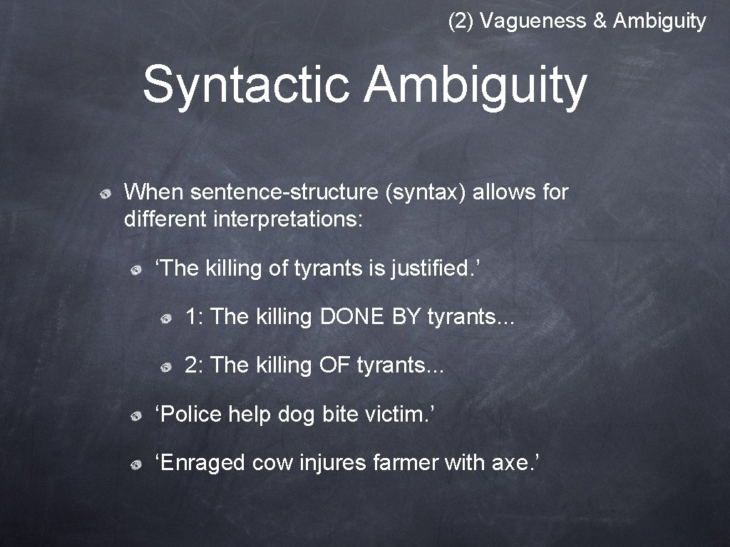 (2) Vagueness & Ambiguity Syntactic Ambiguity When sentence-structure (syntax) allows for different interpretations: ‘The