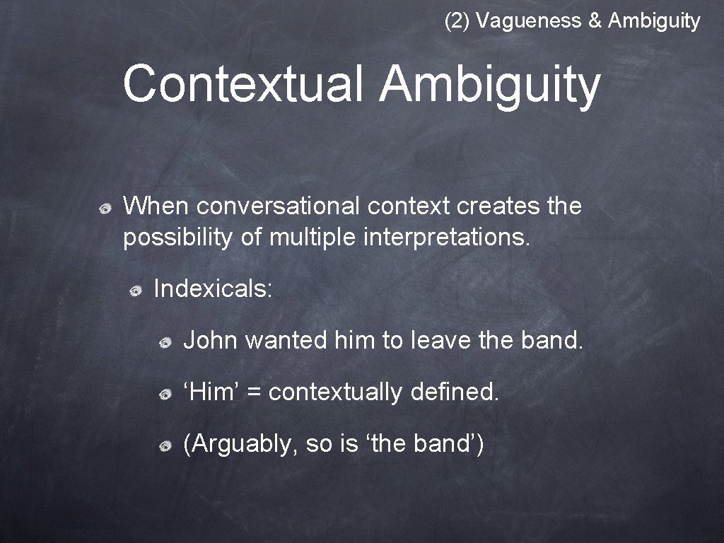 (2) Vagueness & Ambiguity Contextual Ambiguity When conversational context creates the possibility of multiple