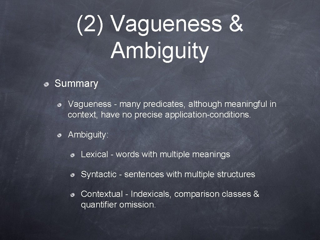 (2) Vagueness & Ambiguity Summary Vagueness - many predicates, although meaningful in context, have