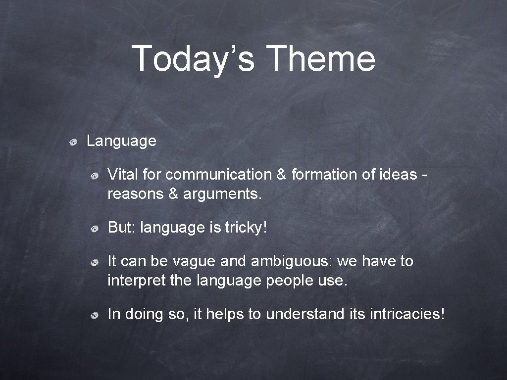 Today’s Theme Language Vital for communication & formation of ideas reasons & arguments. But: