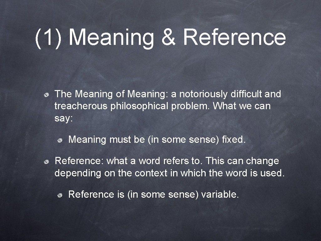 (1) Meaning & Reference The Meaning of Meaning: a notoriously difficult and treacherous philosophical