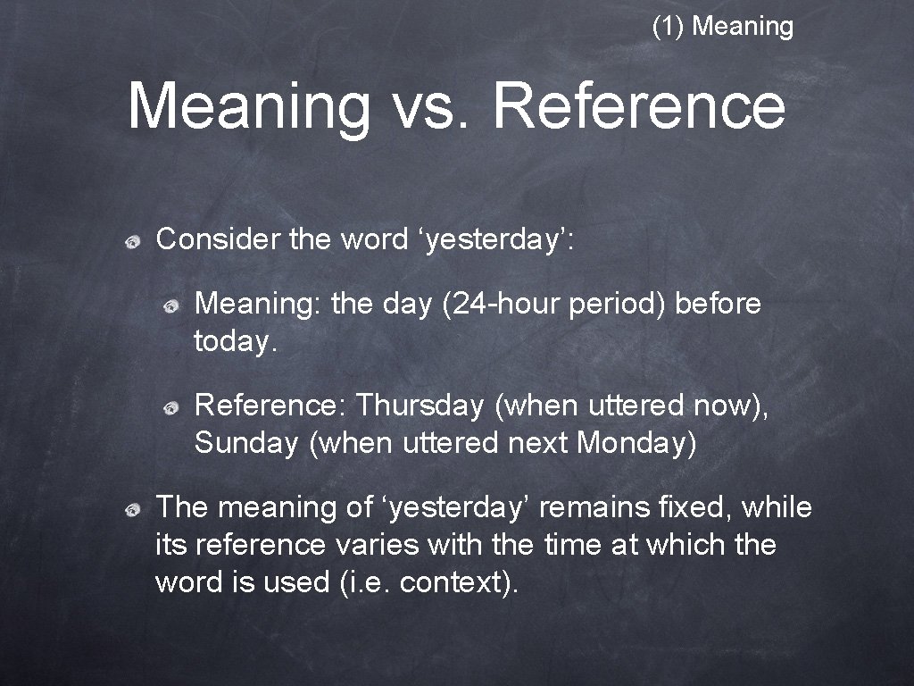 (1) Meaning vs. Reference Consider the word ‘yesterday’: Meaning: the day (24 -hour period)